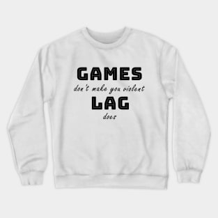 Games don't make you violent Crewneck Sweatshirt